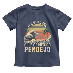 It's Still The Gulf Of Mexico Pendejo Toddler T Shirt El Golfo De Mexico Beach Funny Spanish TS02 Navy Print Your Wear