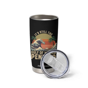 It's Still The Gulf Of Mexico Pendejo Tumbler Cup El Golfo De Mexico Beach Funny Spanish TS02 Print Your Wear