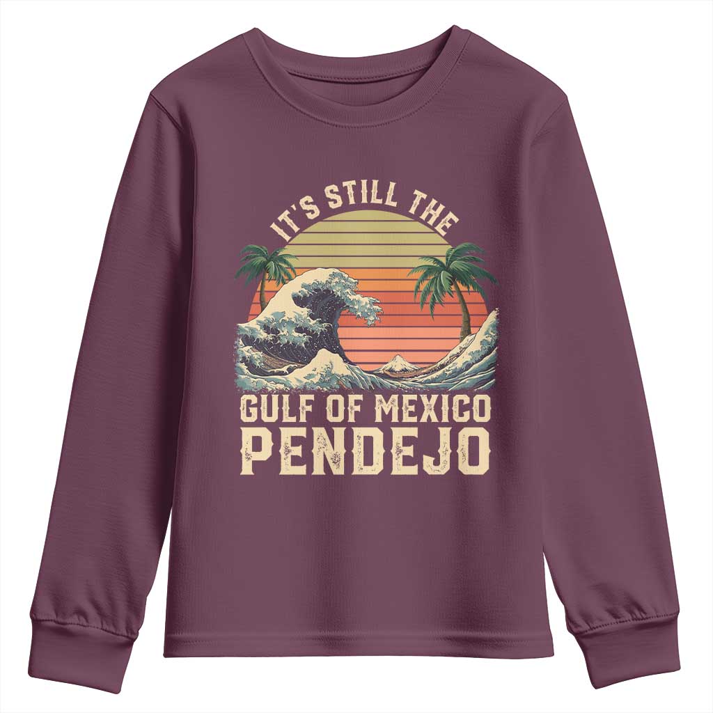 It's Still The Gulf Of Mexico Pendejo Youth Sweatshirt El Golfo De Mexico Beach Funny Spanish TS02 Maroon Print Your Wear