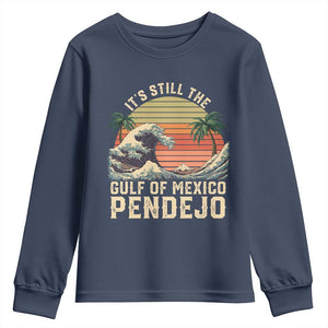 It's Still The Gulf Of Mexico Pendejo Youth Sweatshirt El Golfo De Mexico Beach Funny Spanish TS02 Navy Print Your Wear