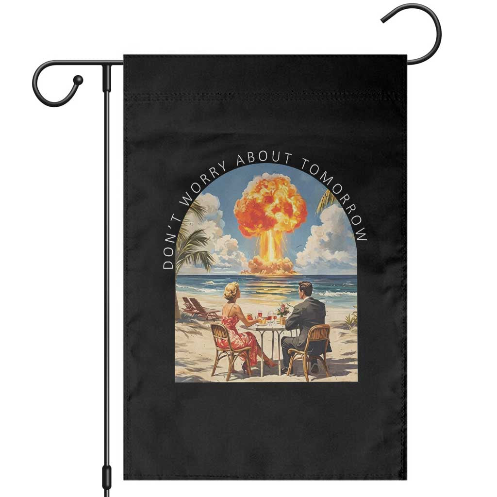 Don’t Worry About Tomorrow Dark Humor Garden Flag Beach Apocalypse Vintage Satirical Doomsday Scene TS02 Black Print Your Wear