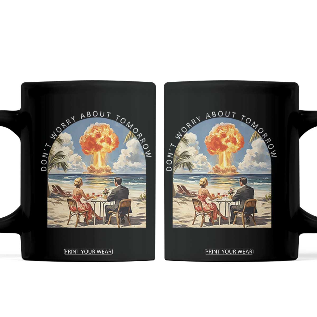 Don’t Worry About Tomorrow Dark Humor Coffee Mug Beach Apocalypse Vintage Satirical Doomsday Scene TS02 Black Print Your Wear