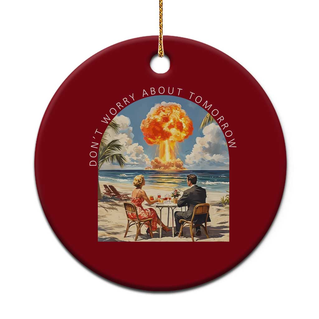 Don’t Worry About Tomorrow Dark Humor Ceramic Ornament Beach Apocalypse Vintage Satirical Doomsday Scene TS02 1pc Red Print Your Wear