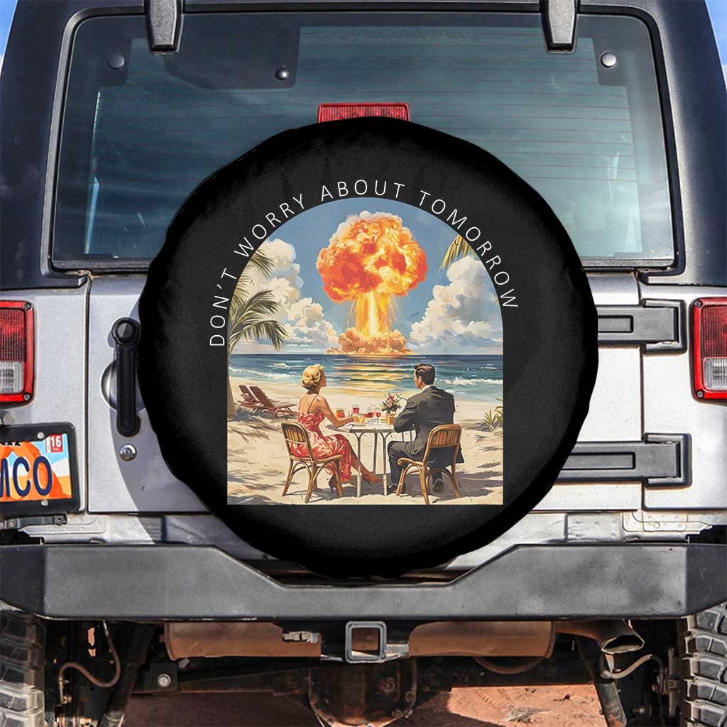 Don’t Worry About Tomorrow Dark Humor Spare Tire Cover Beach Apocalypse Vintage Satirical Doomsday Scene TS02 No hole Black Print Your Wear