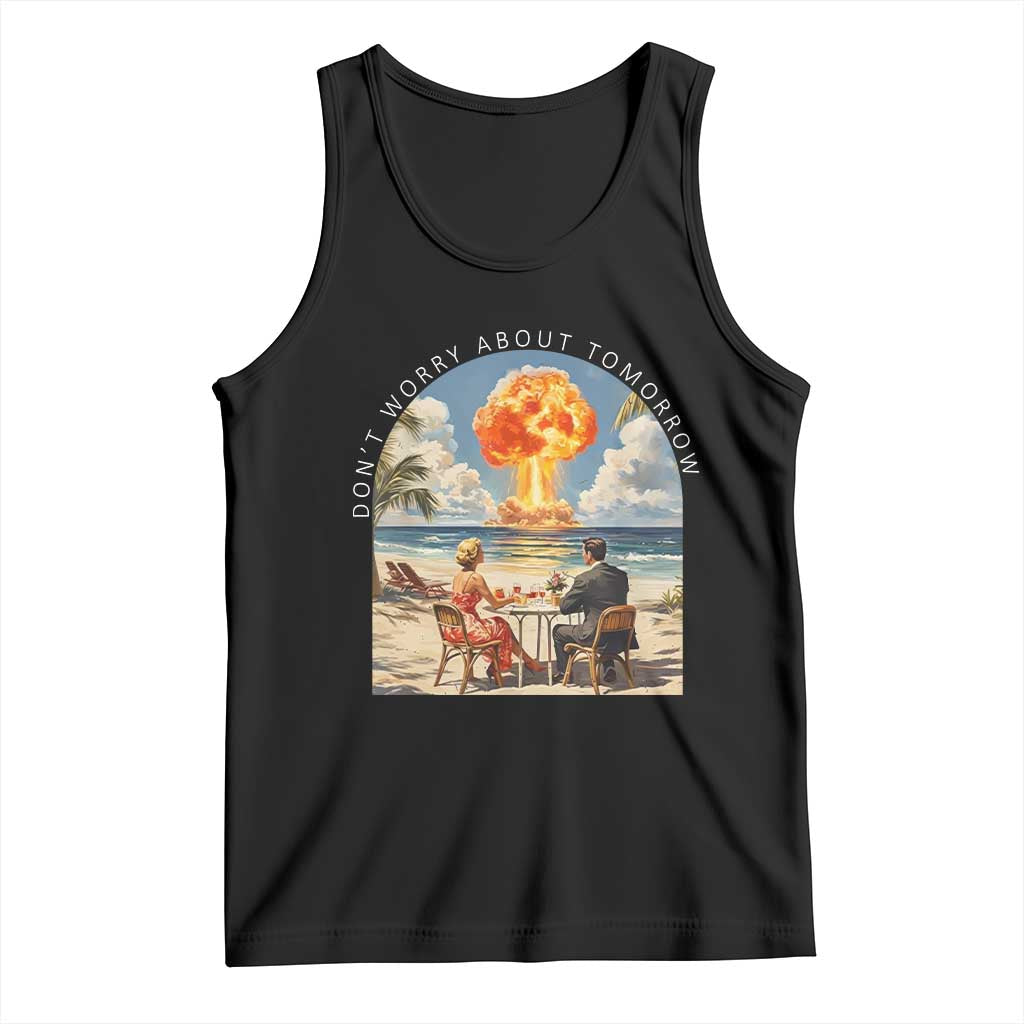 Don’t Worry About Tomorrow Dark Humor Tank Top Beach Apocalypse Vintage Satirical Doomsday Scene TS02 Black Print Your Wear
