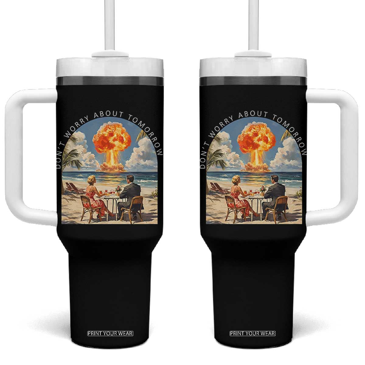 Don’t Worry About Tomorrow Dark Humor Tumbler With Handle Beach Apocalypse Vintage Satirical Doomsday Scene TS02 One Size: 40 oz Black Print Your Wear