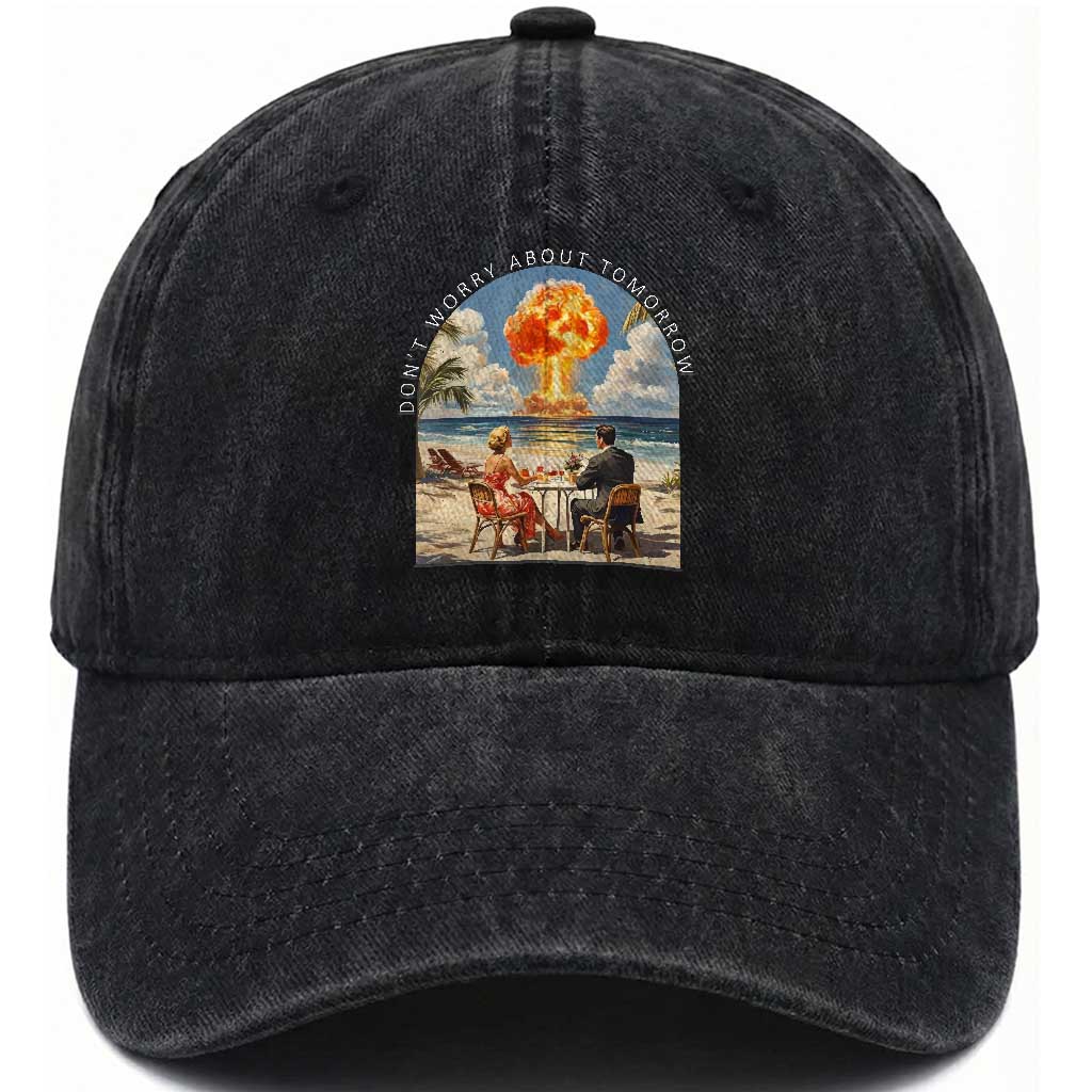Don’t Worry About Tomorrow Dark Humor Washed Cotton Baseball Cap Beach Apocalypse Vintage Satirical Doomsday Scene TS02 Washed Cap Universal Fit Black Print Your Wear