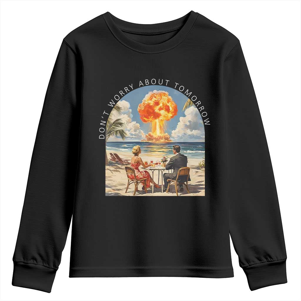 Don’t Worry About Tomorrow Dark Humor Youth Sweatshirt Beach Apocalypse Vintage Satirical Doomsday Scene TS02 Black Print Your Wear