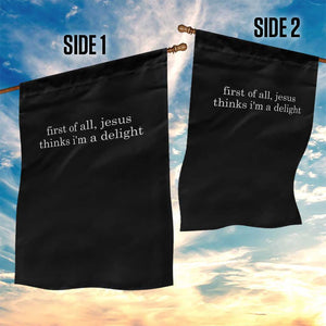 First of All Jesus Thinks Im a Delight Funny Christian Quote Garden Flag Minimalist Faith Humor Inspirational Gift TS02 Print Your Wear