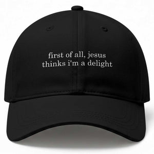 First of All Jesus Thinks Im a Delight Funny Christian Quote Baseball Cap Minimalist Faith Humor Inspirational Gift