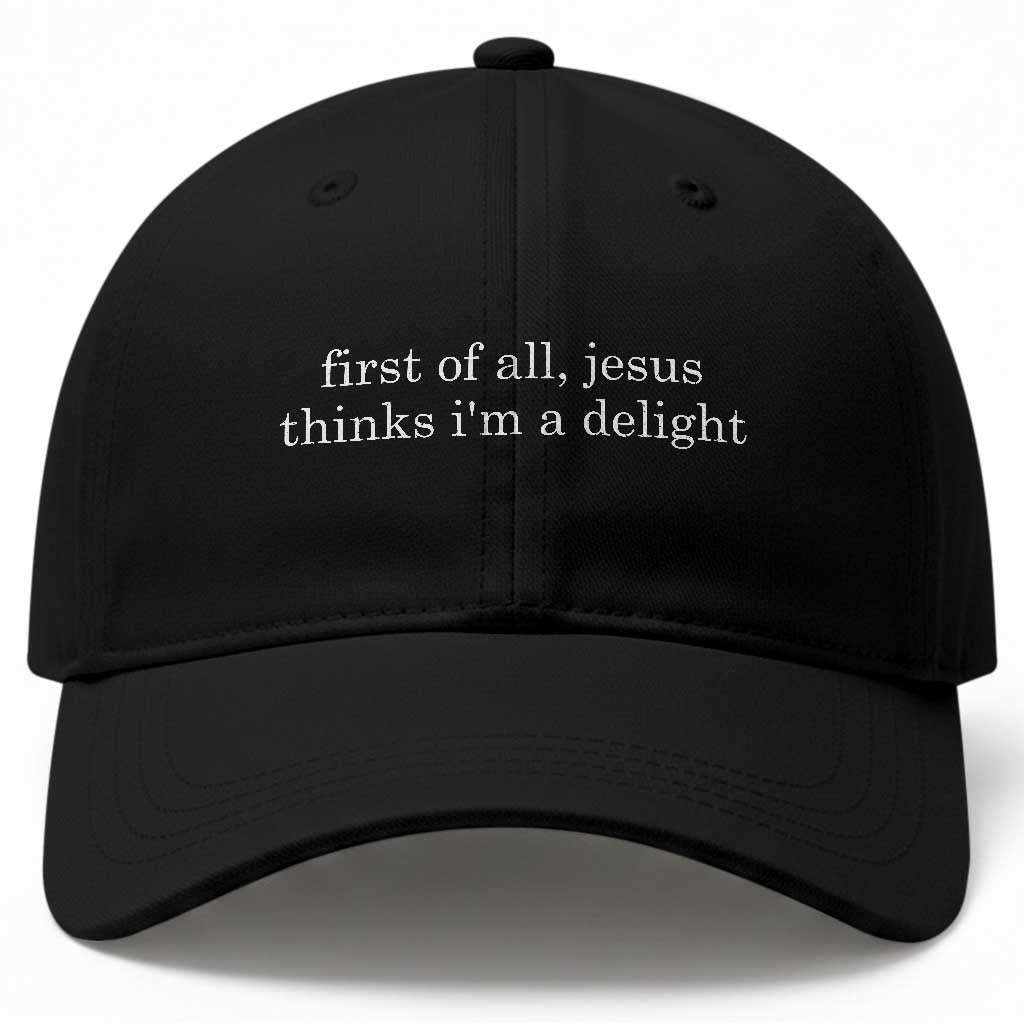 First of All Jesus Thinks Im a Delight Funny Christian Quote Baseball Cap Minimalist Faith Humor Inspirational Gift