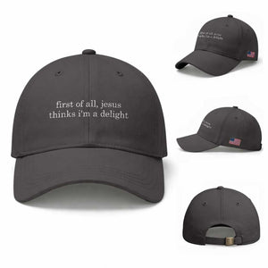 First of All Jesus Thinks Im a Delight Funny Christian Quote Baseball Cap Minimalist Faith Humor Inspirational Gift