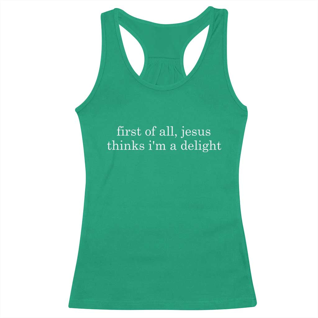 First of All Jesus Thinks Im a Delight Funny Christian Quote Racerback Tank Top Minimalist Faith Humor Inspirational Gift TS02 Irish Green Print Your Wear