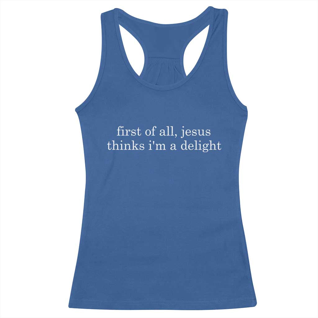 First of All Jesus Thinks Im a Delight Funny Christian Quote Racerback Tank Top Minimalist Faith Humor Inspirational Gift TS02 Royal Blue Print Your Wear