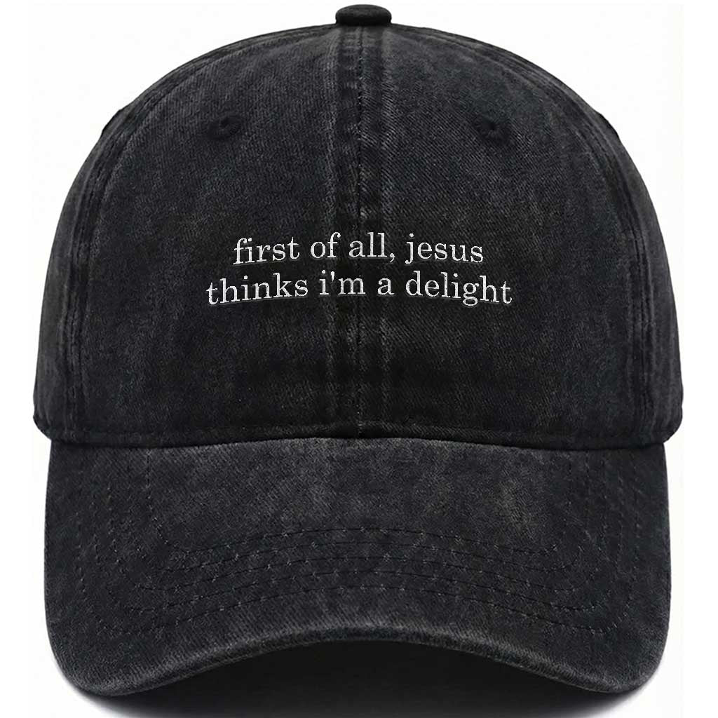 First of All Jesus Thinks Im a Delight Funny Christian Quote Washed Cotton Baseball Cap Minimalist Faith Humor Inspirational Gift