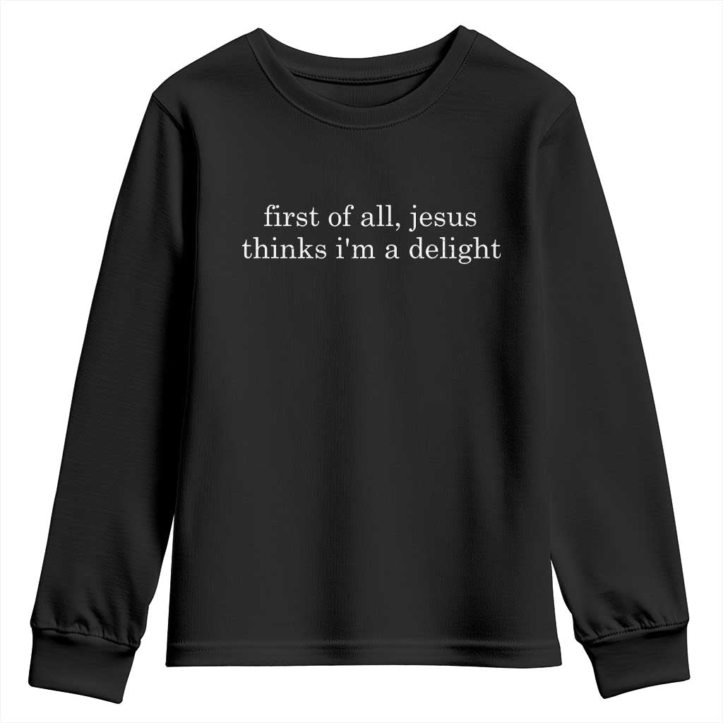 First of All Jesus Thinks Im a Delight Funny Christian Quote Youth Sweatshirt Minimalist Faith Humor Inspirational Gift TS02 Black Print Your Wear