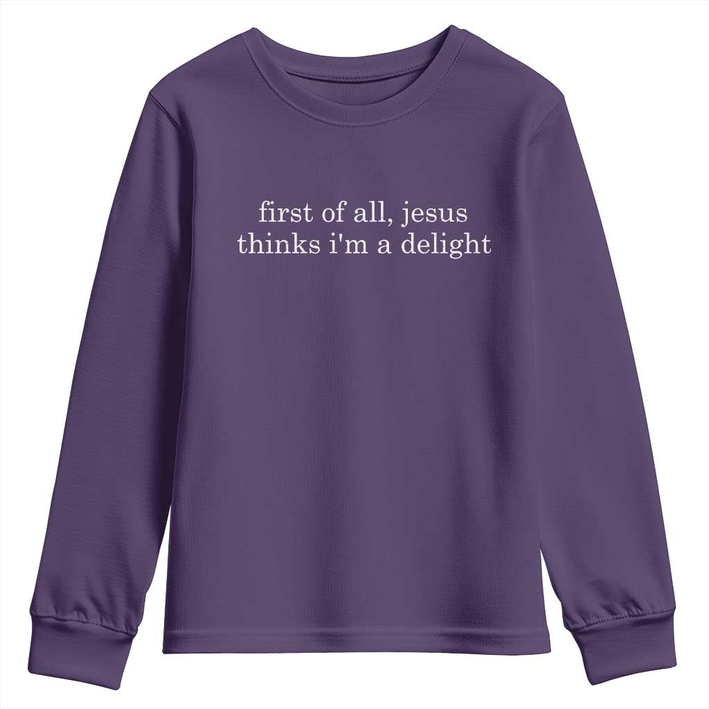 First of All Jesus Thinks Im a Delight Funny Christian Quote Youth Sweatshirt Minimalist Faith Humor Inspirational Gift TS02 Purple Print Your Wear