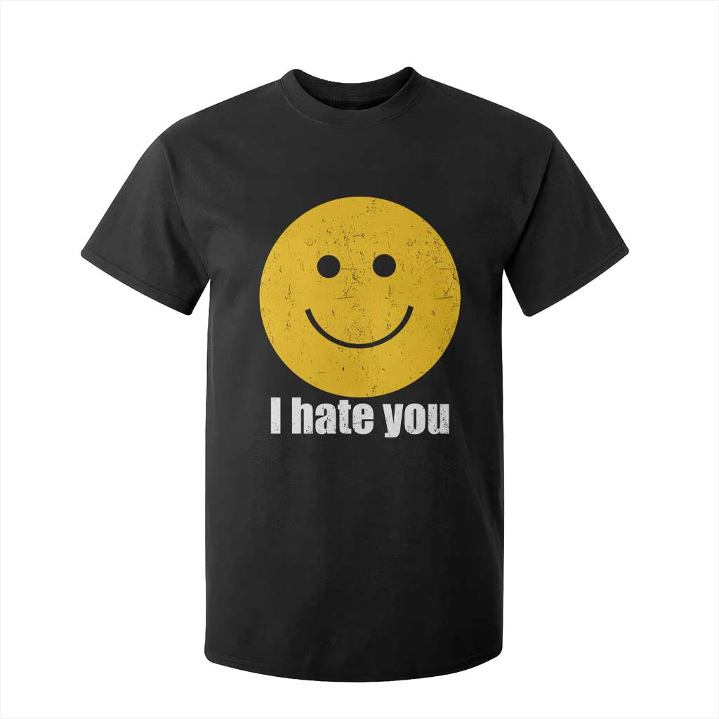 I Hate You Meme Distressed Smiling Face T Shirt For Kid Dark Humor Sarcastic Funny Attitude TS02 Black Print Your Wear