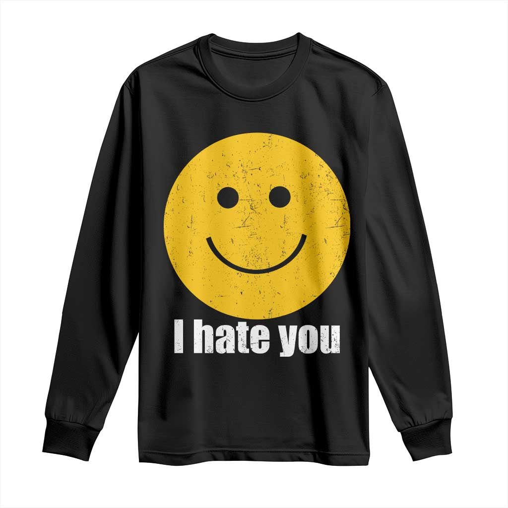 I Hate You Meme Distressed Smiling Face Long Sleeve Shirt Dark Humor Sarcastic Funny Attitude TS02 Black Print Your Wear