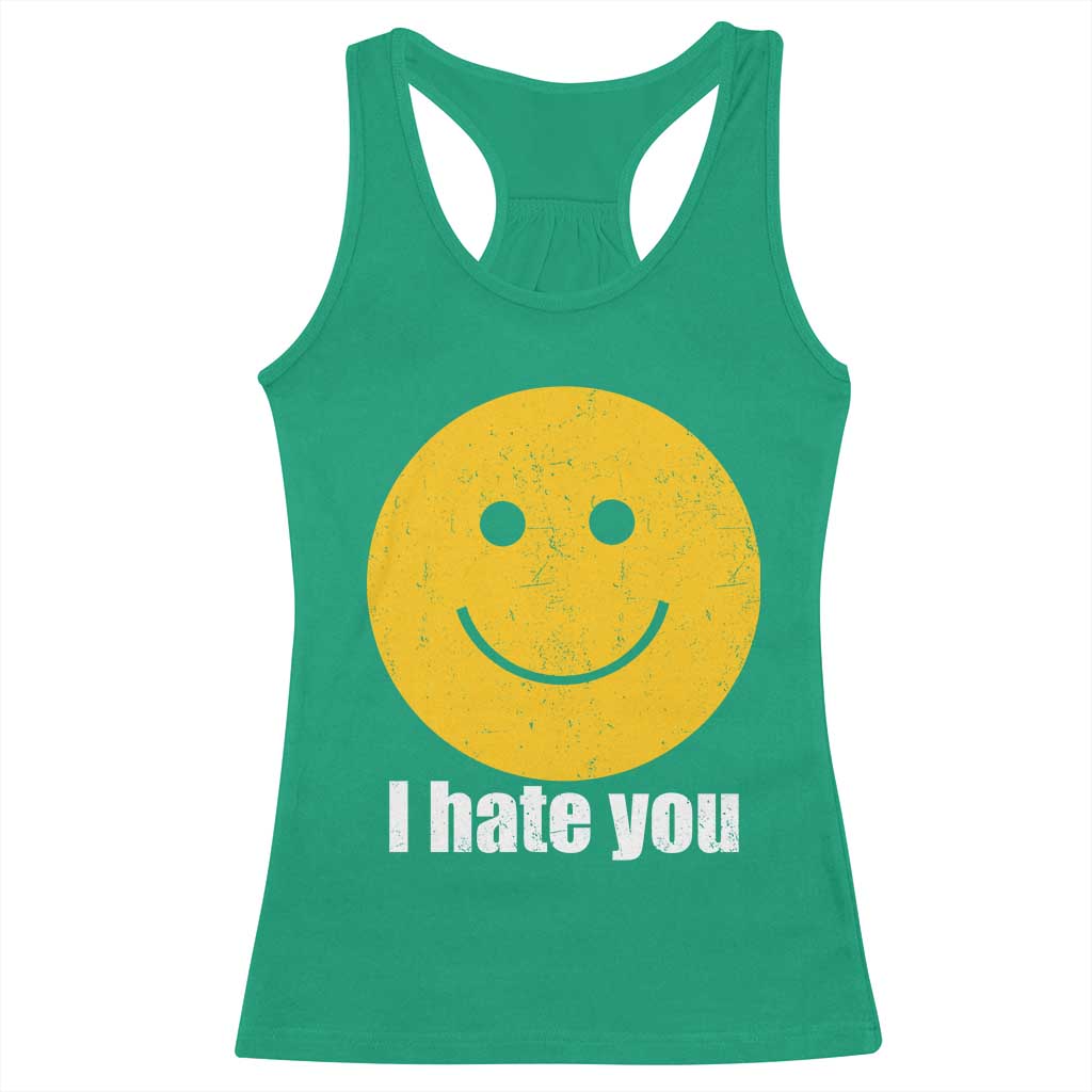 I Hate You Meme Distressed Smiling Face Racerback Tank Top Dark Humor Sarcastic Funny Attitude TS02 Irish Green Print Your Wear