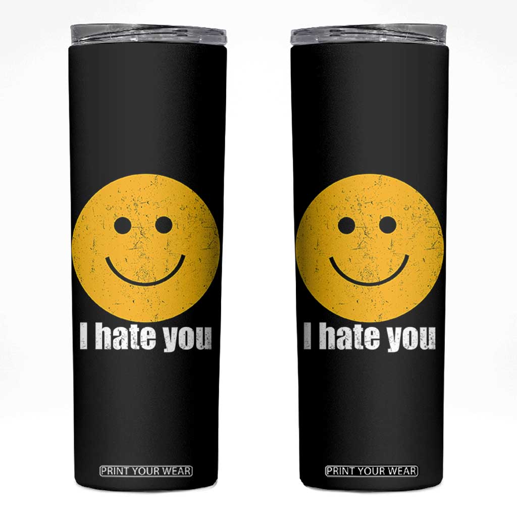 I Hate You Meme Distressed Smiling Face Skinny Tumbler Dark Humor Sarcastic Funny Attitude TS02 Black Print Your Wear