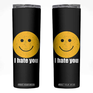 I Hate You Meme Distressed Smiling Face Skinny Tumbler Dark Humor Sarcastic Funny Attitude TS02 Black Print Your Wear