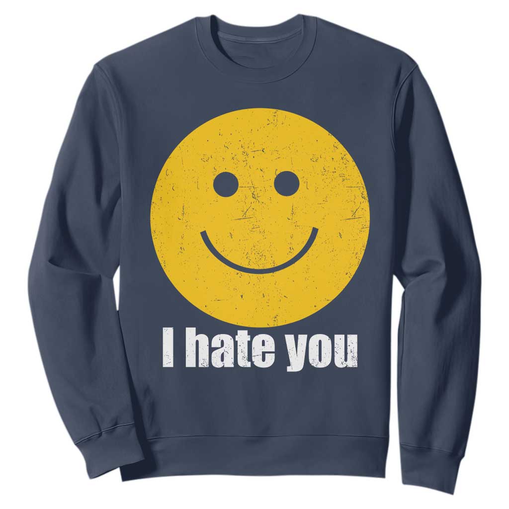 I Hate You Meme Distressed Smiling Face Sweatshirt Dark Humor Sarcastic Funny Attitude TS02 Navy Print Your Wear