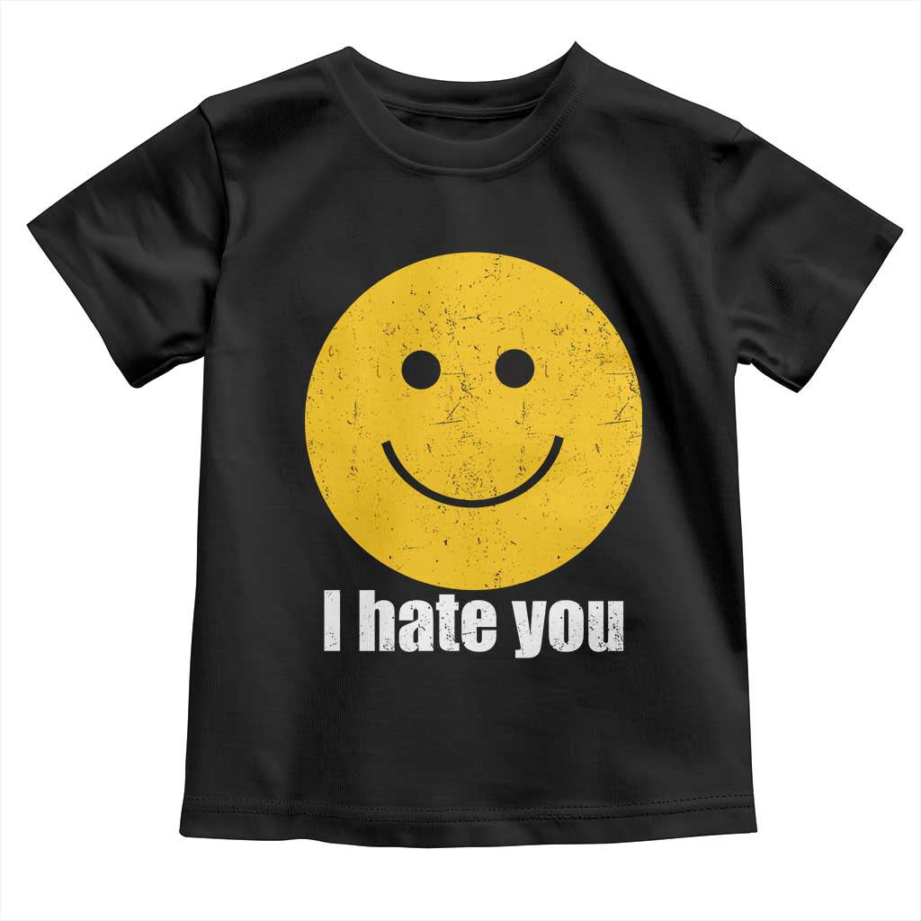 I Hate You Meme Distressed Smiling Face Toddler T Shirt Dark Humor Sarcastic Funny Attitude TS02 Black Print Your Wear