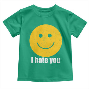 I Hate You Meme Distressed Smiling Face Toddler T Shirt Dark Humor Sarcastic Funny Attitude TS02 Irish Green Print Your Wear