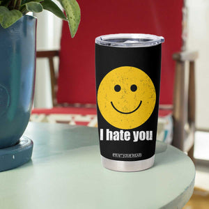 I Hate You Meme Distressed Smiling Face Tumbler Cup Dark Humor Sarcastic Funny Attitude TS02 Print Your Wear