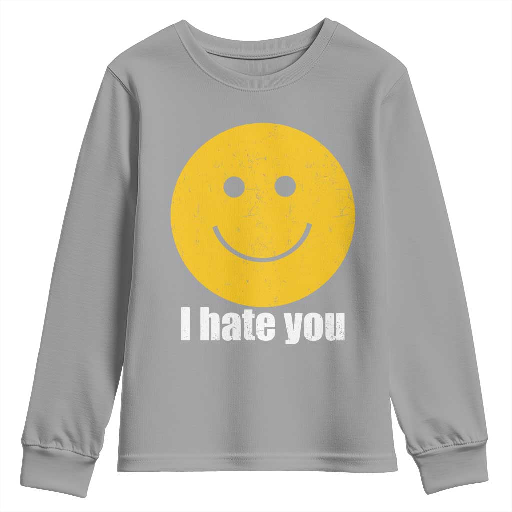I Hate You Meme Distressed Smiling Face Youth Sweatshirt Dark Humor Sarcastic Funny Attitude TS02 Sport Gray Print Your Wear