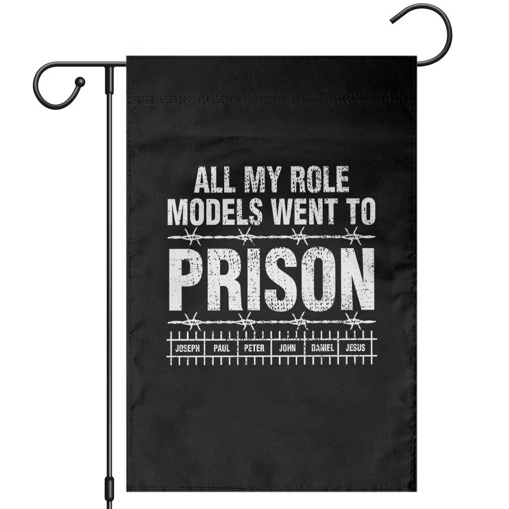 All My Role Models Went To Prison Garden Flag Biblical History Heroes Faith Statement TS02 Black Print Your Wear