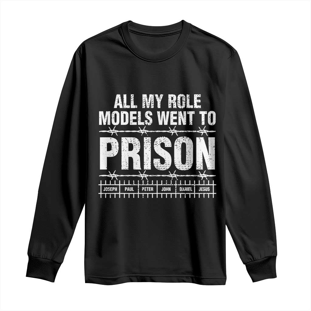 All My Role Models Went To Prison Long Sleeve Shirt Biblical History Heroes Faith Statement TS02 Black Print Your Wear