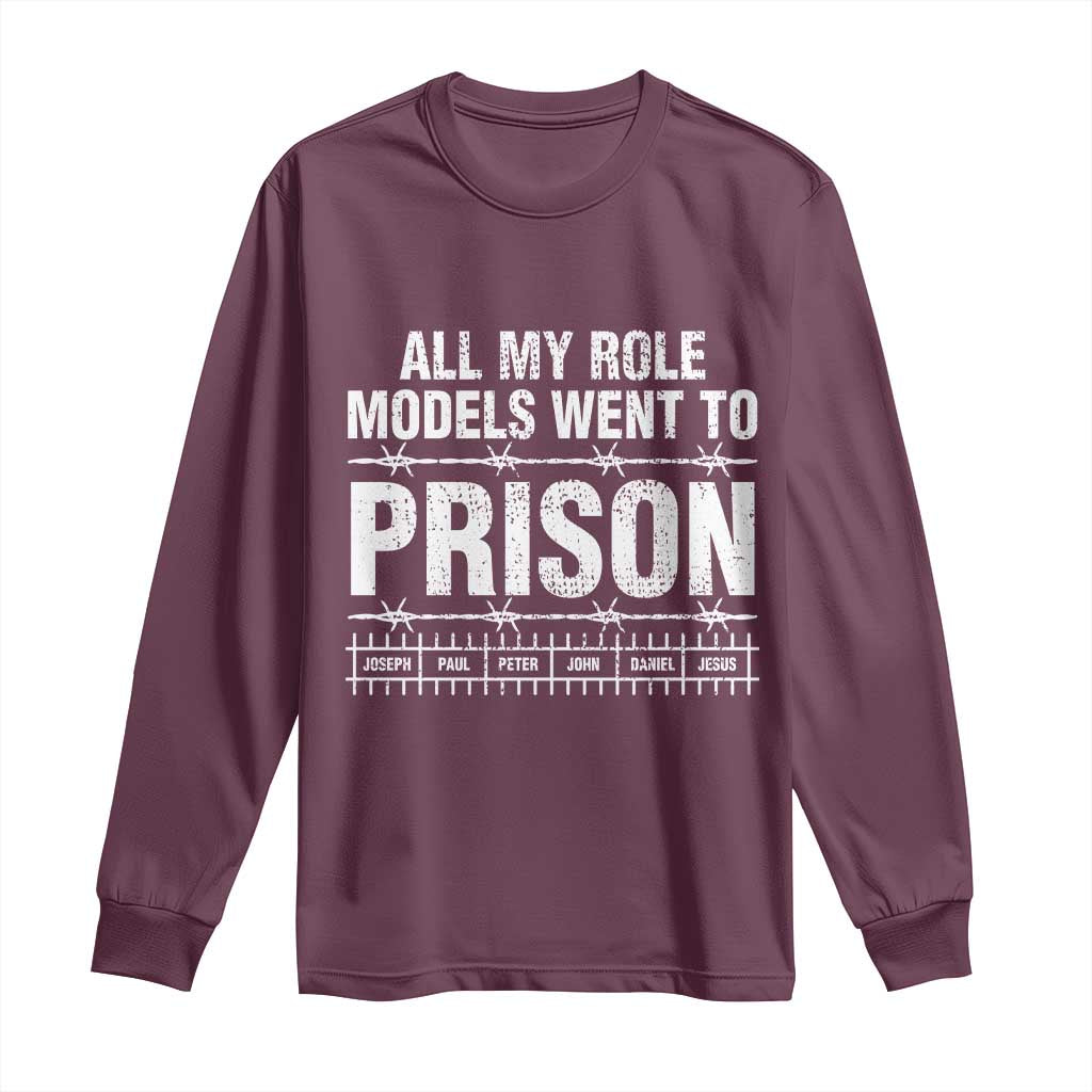 All My Role Models Went To Prison Long Sleeve Shirt Biblical History Heroes Faith Statement TS02 Maroon Print Your Wear