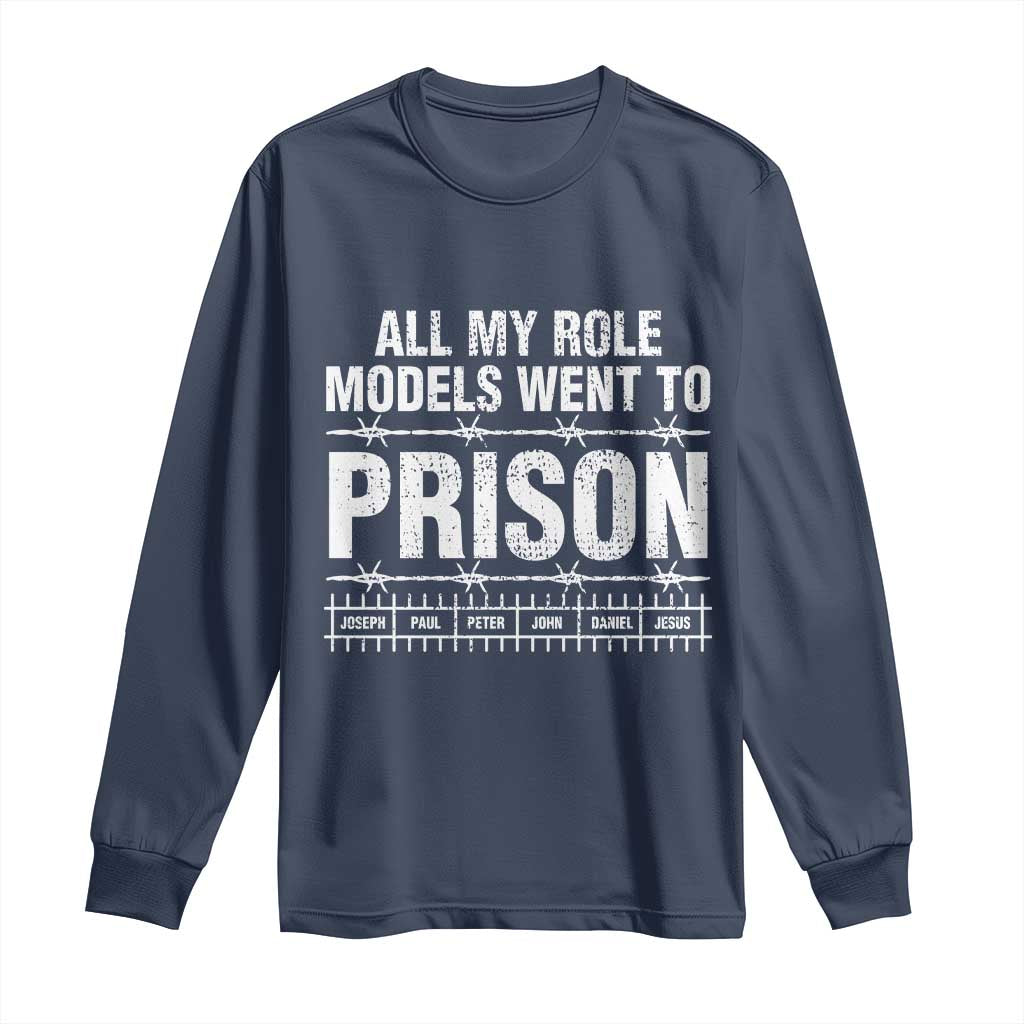 All My Role Models Went To Prison Long Sleeve Shirt Biblical History Heroes Faith Statement TS02 Navy Print Your Wear