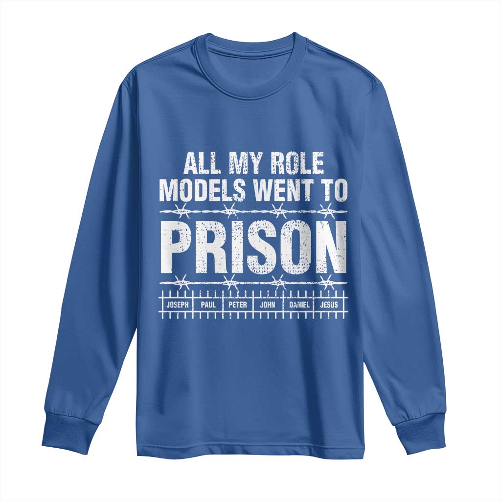 All My Role Models Went To Prison Long Sleeve Shirt Biblical History Heroes Faith Statement TS02 Royal Blue Print Your Wear