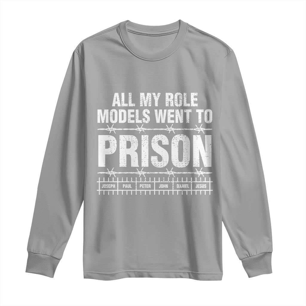 All My Role Models Went To Prison Long Sleeve Shirt Biblical History Heroes Faith Statement TS02 Sport Gray Print Your Wear