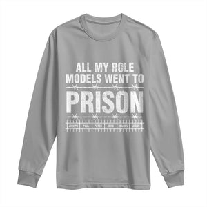 All My Role Models Went To Prison Long Sleeve Shirt Biblical History Heroes Faith Statement TS02 Sport Gray Print Your Wear