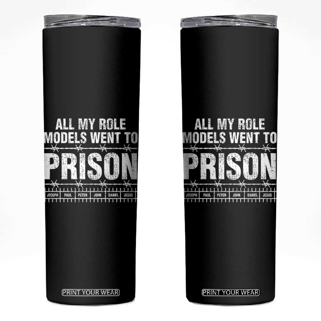 All My Role Models Went To Prison Skinny Tumbler Biblical History Heroes Faith Statement TS02 Black Print Your Wear