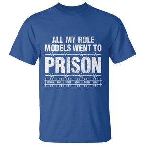 All My Role Models Went To Prison T Shirt Biblical History Heroes Faith Statement TS02 Royal Blue Print Your Wear