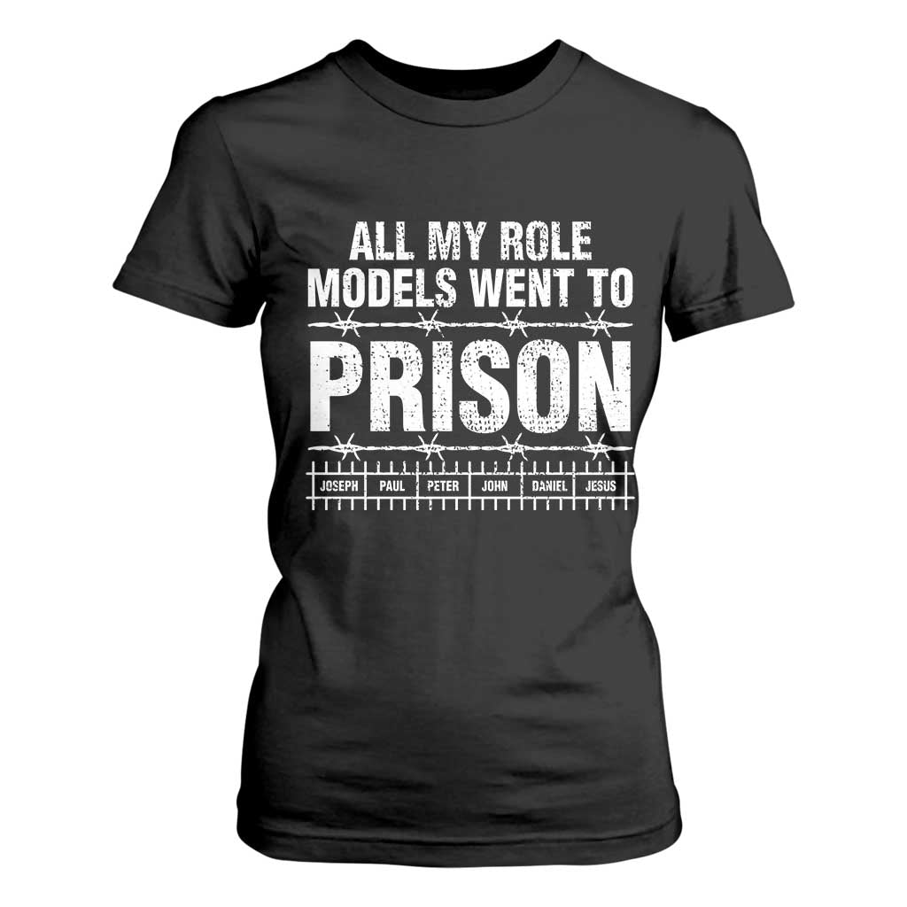 All My Role Models Went To Prison T Shirt For Women Biblical History Heroes Faith Statement TS02 Black Print Your Wear
