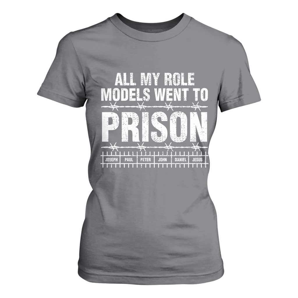 All My Role Models Went To Prison T Shirt For Women Biblical History Heroes Faith Statement TS02 Charcoal Print Your Wear
