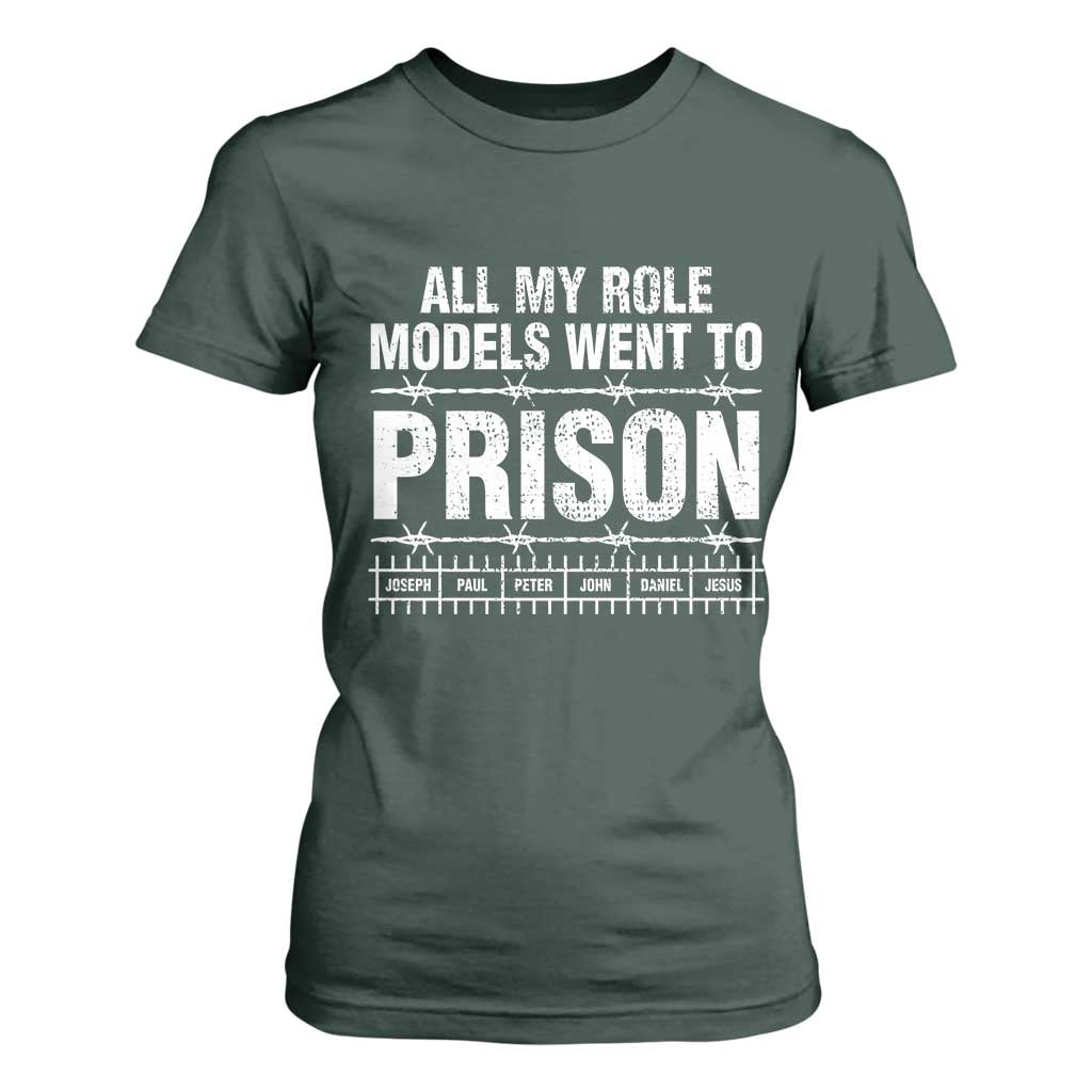 All My Role Models Went To Prison T Shirt For Women Biblical History Heroes Faith Statement TS02 Dark Forest Green Print Your Wear