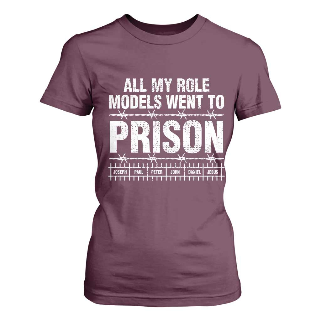 All My Role Models Went To Prison T Shirt For Women Biblical History Heroes Faith Statement TS02 Maroon Print Your Wear