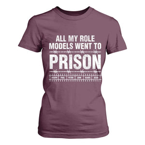 All My Role Models Went To Prison T Shirt For Women Biblical History Heroes Faith Statement TS02 Maroon Print Your Wear