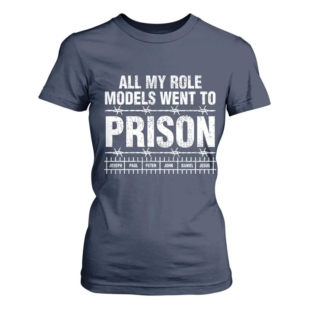 All My Role Models Went To Prison T Shirt For Women Biblical History Heroes Faith Statement TS02 Navy Print Your Wear