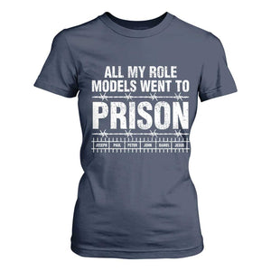 All My Role Models Went To Prison T Shirt For Women Biblical History Heroes Faith Statement TS02 Navy Print Your Wear