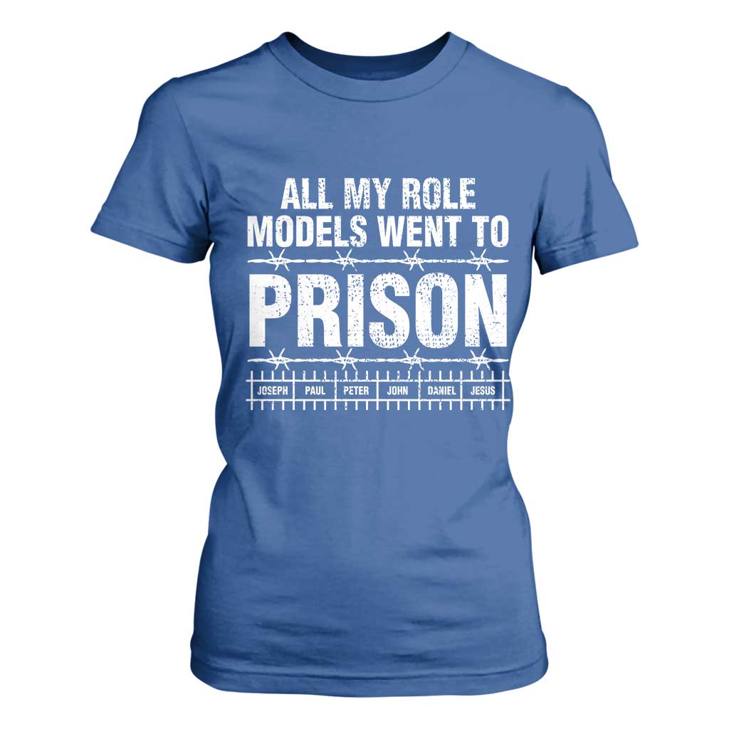 All My Role Models Went To Prison T Shirt For Women Biblical History Heroes Faith Statement TS02 Royal Blue Print Your Wear