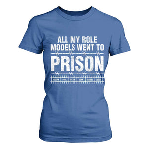 All My Role Models Went To Prison T Shirt For Women Biblical History Heroes Faith Statement TS02 Royal Blue Print Your Wear