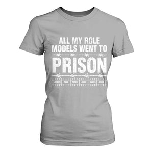 All My Role Models Went To Prison T Shirt For Women Biblical History Heroes Faith Statement TS02 Sport Gray Print Your Wear